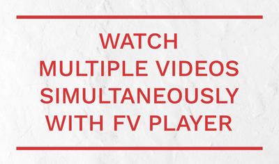 Watch Multiple Videos Simultaneously with FV Player