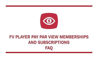 FV Player Pay Per View, Memberships and Subscriptions FAQ