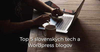 5 najlepších slovenských tech a WordPress blogov
