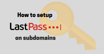How to Setup LastPass On Subdomains